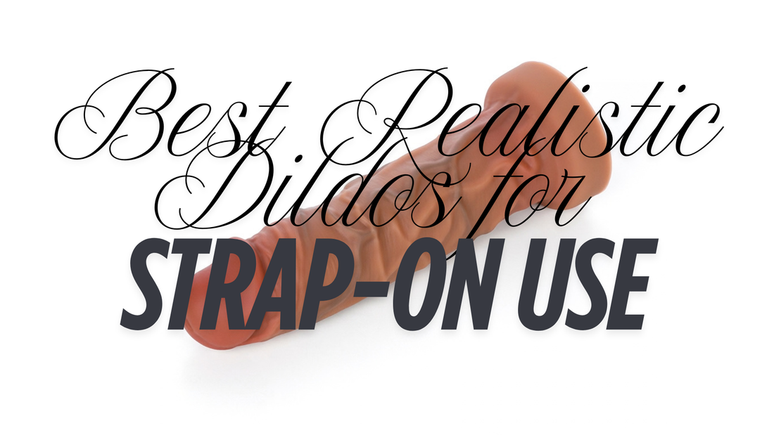 Best Realistic Dildos for Strap-On Use