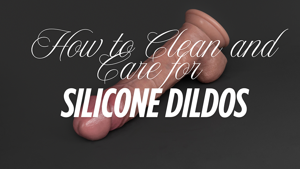 How to Clean and Care for Silicone Dildos (and Keep Them Lasting for Years)