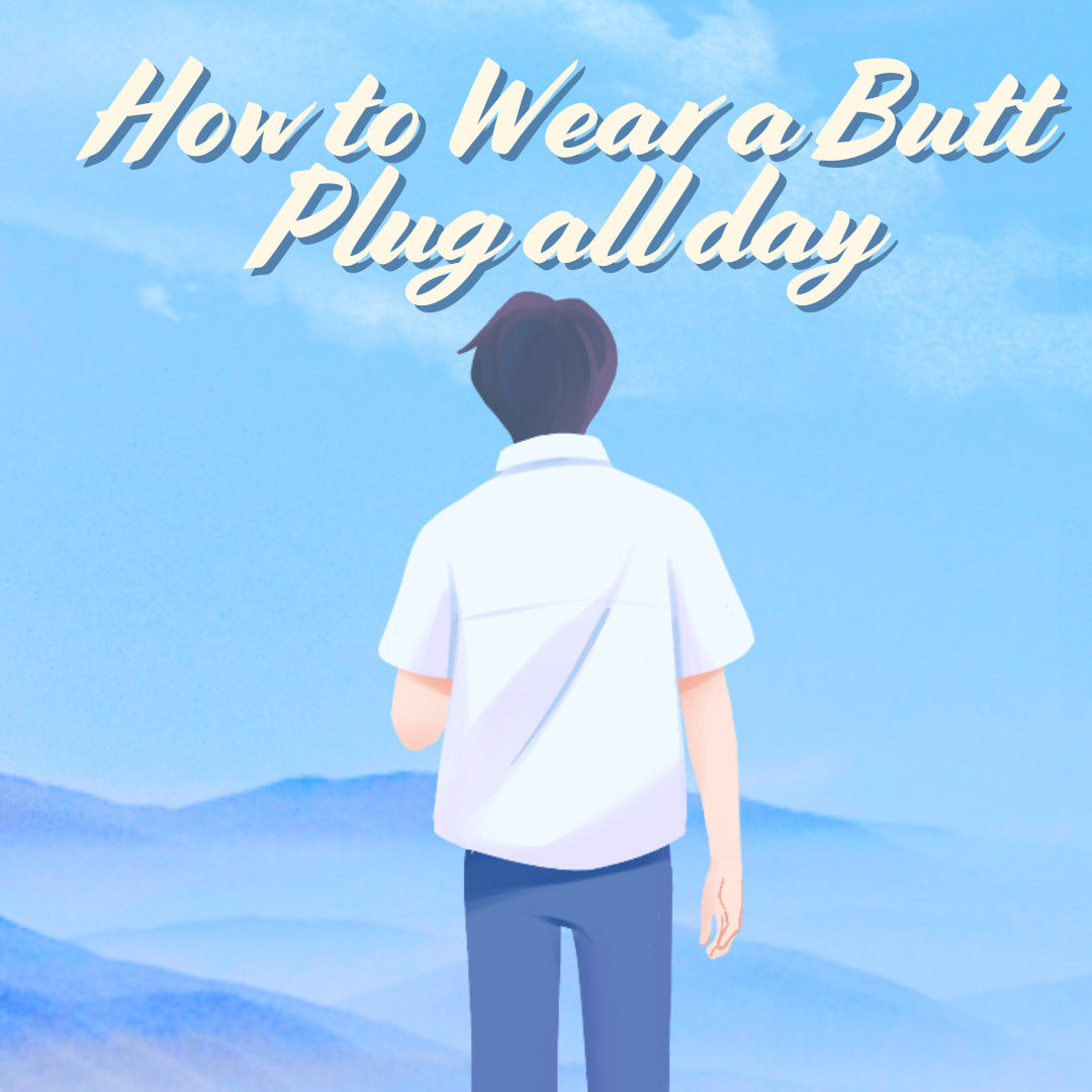 How to Wear a Butt Plug all day