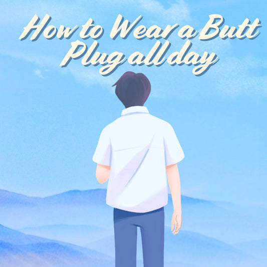 How to Wear a Butt Plug all day