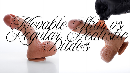 Movable Skin vs Regular Realistic Dildos: Which Feels Better?
