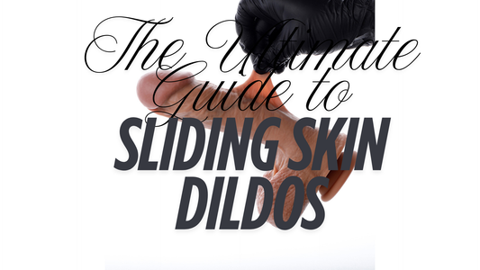 The Ultimate Guide to Sliding Skin Dildos: Revolutionary Pleasure Technology