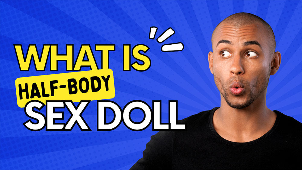What is Half-Body Realistic Sex Doll